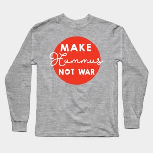 Make hummus not war Long Sleeve T-Shirt